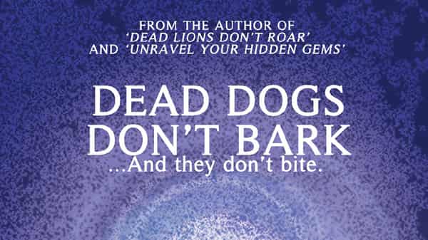 Dead dogs dont bark